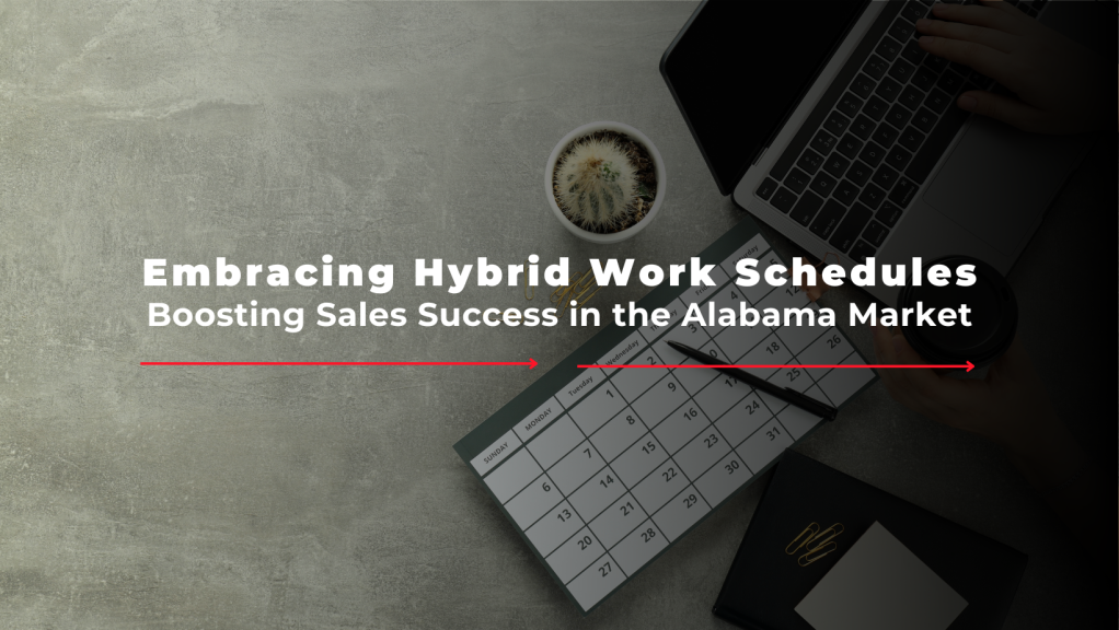 Embracing Hybrid Work Schedules: Boosting Sales Success in the Alabama Market