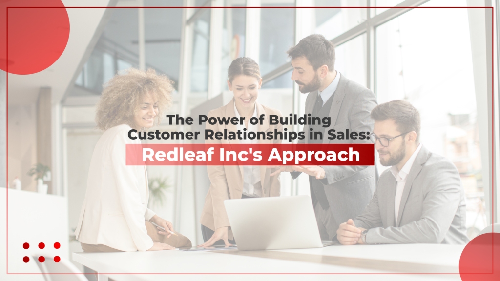 The Power of Building Customer Relationships in Sales : Redleaf’s Approach